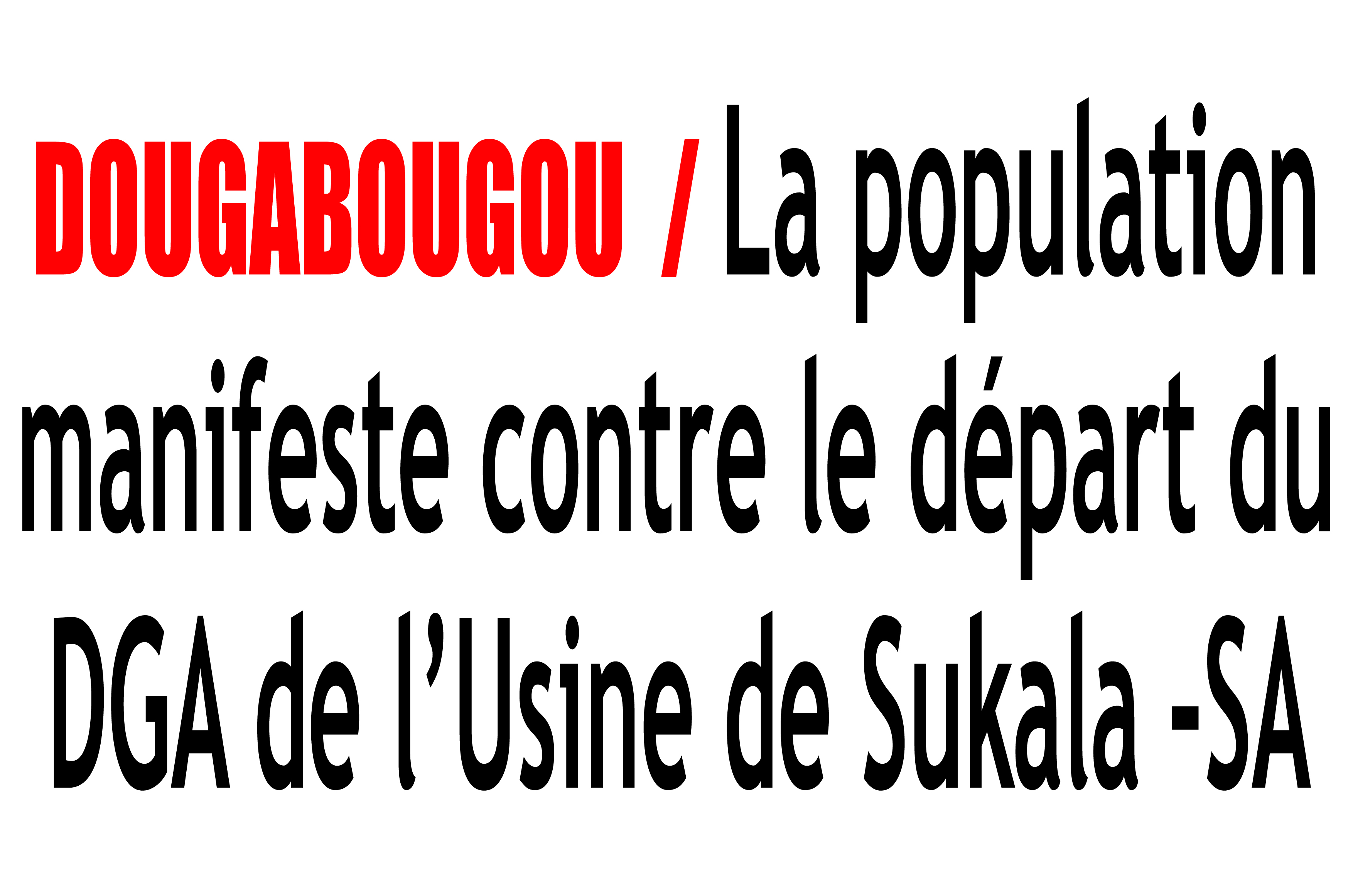 Dougabougou : La population manifeste contre le départ du DGA de l’Usine de Sukala –SA