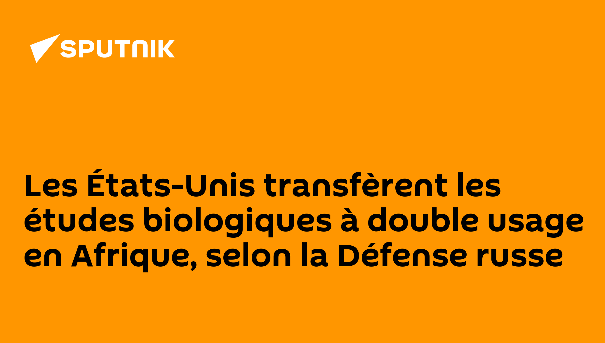 Les États-Unis transfèrent les études biologiques à double usage en Afrique, selon la Défense russe