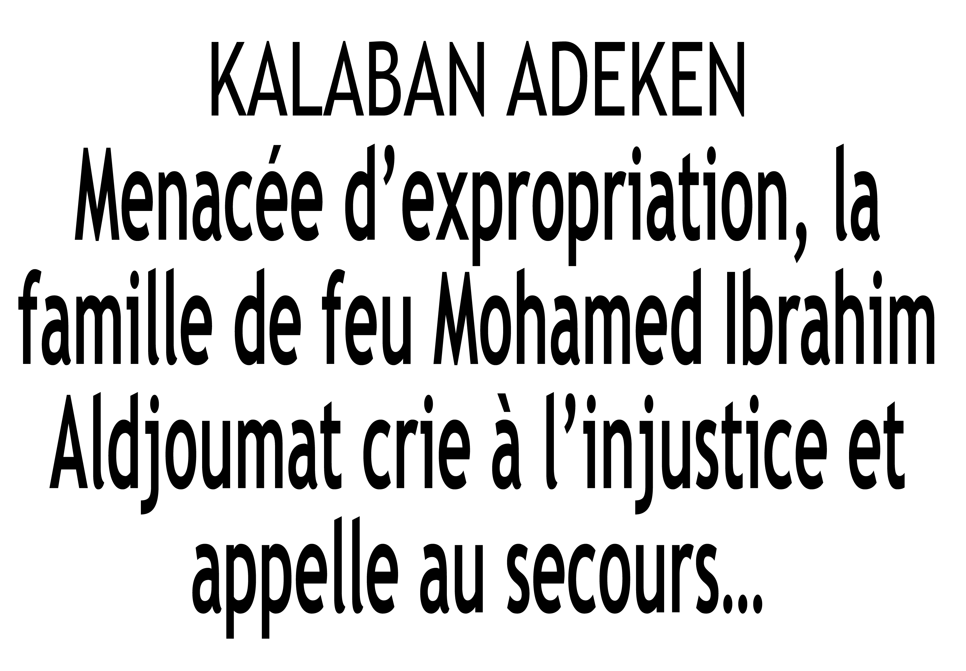 Kalaban Adeken : Menacée d’expropriation, la famille de feu Mohamed Ibrahim Aldjoumat crie à l’injustice et appelle au secours…