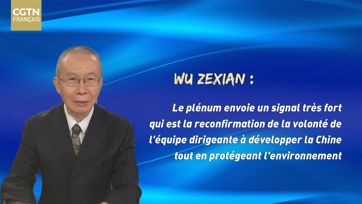 Wu Zexian : Le plénum envoie un signal très fort qui est la reconfirmation de la volonté de l'équipe dirigeante à développer la Chine tout en protégeant l'environnement